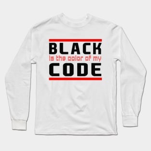 black is the color of my code Long Sleeve T-Shirt